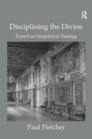 Könyv Disciplining the Divine Paul Fletcher