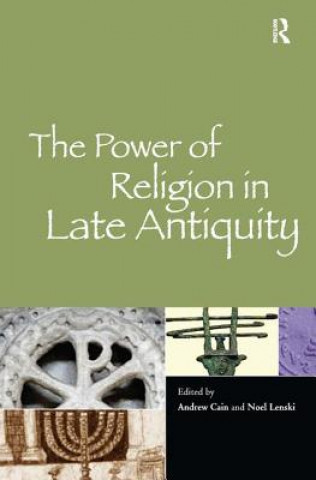Kniha Power of Religion in Late Antiquity Andrew Cain