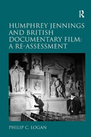 Kniha Humphrey Jennings and British Documentary Film: A Re-assessment Philip C. Logan