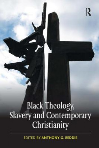 Carte Black Theology, Slavery and Contemporary Christianity Anthony G. Reddie