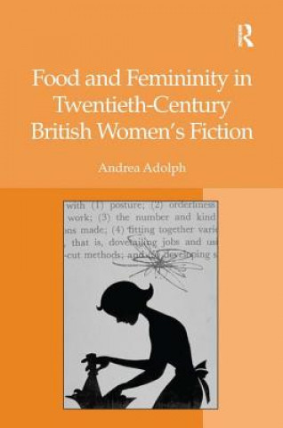Carte Food and Femininity in Twentieth-Century British Women's Fiction Andrea Adolph