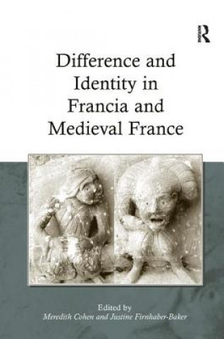 Książka Difference and Identity in Francia and Medieval France Justine Firnhaber-Baker