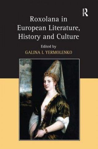 Könyv Roxolana in European Literature, History and Culture Galina I. Yermolenko