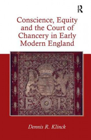 Book Conscience, Equity and the Court of Chancery in Early Modern England Dennis R. Klinck