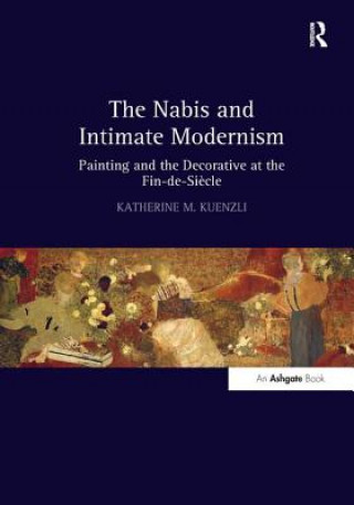 Könyv Nabis and Intimate Modernism Katherine M. Kuenzli