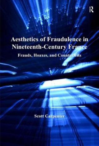 Book Aesthetics of Fraudulence in Nineteenth-Century France Scott Carpenter