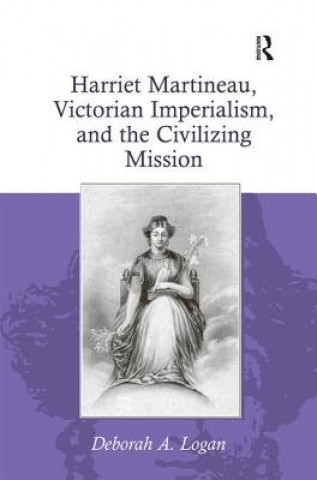 Książka Harriet Martineau, Victorian Imperialism, and the Civilizing Mission Deborah Logan