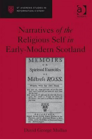 Książka Narratives of the Religious Self in Early-Modern Scotland David George Mullan