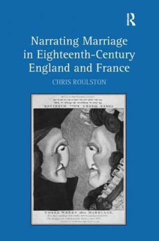 Kniha Narrating Marriage in Eighteenth-Century England and France Chris Roulston