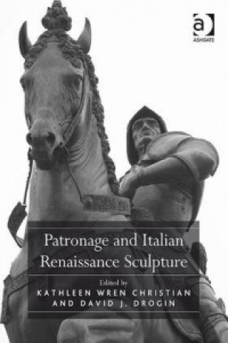 Libro Patronage and Italian Renaissance Sculpture Kathleen Wren Christian