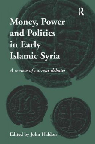 Książka Money, Power and Politics in Early Islamic Syria John Haldon