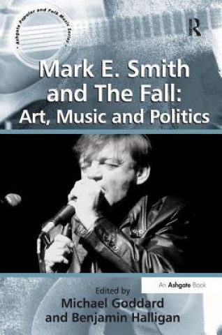 Könyv Mark E. Smith and The Fall: Art, Music and Politics Benjamin Halligan
