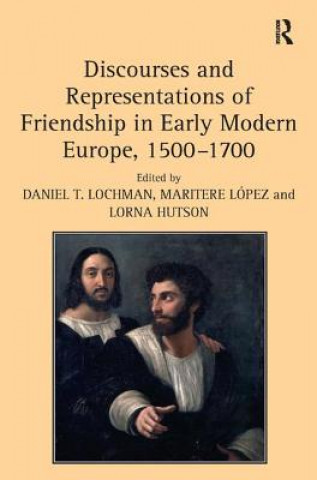 Książka Discourses and Representations of Friendship in Early Modern Europe, 1500-1700 Maritere Lopez