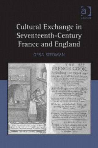 Knjiga Cultural Exchange in Seventeenth-Century France and England Gesa Stedman