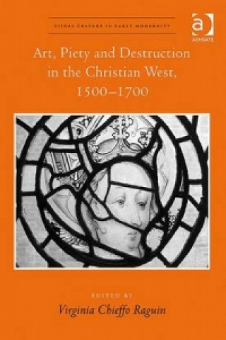 Könyv Art, Piety and Destruction in the Christian West, 1500-1700 