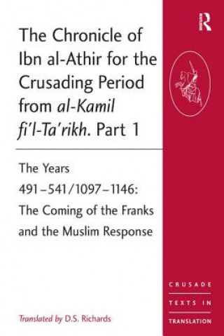 Kniha Chronicle of Ibn al-Athir for the Crusading Period from al-Kamil fi'l-Ta'rikh. Part 1 D. S. Richards