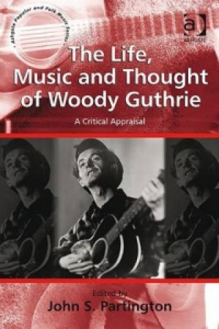 Könyv Life, Music and Thought of Woody Guthrie John S. Partington