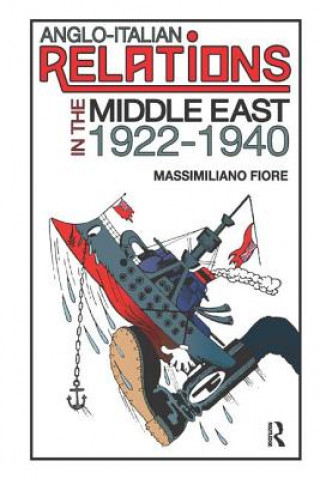 Könyv Anglo-Italian Relations in the Middle East, 1922-1940 Massimiliano Fiore