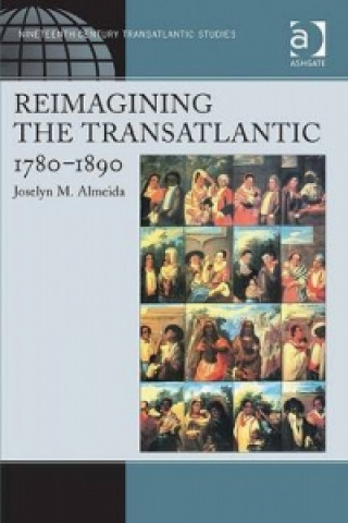 Kniha Reimagining the Transatlantic, 1780-1890 Joselyn M. Almeida