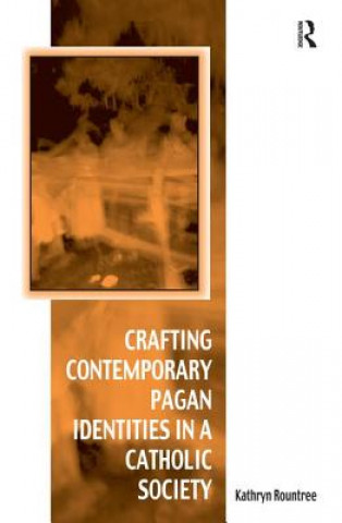 Book Crafting Contemporary Pagan Identities in a Catholic Society Kathryn Rountree