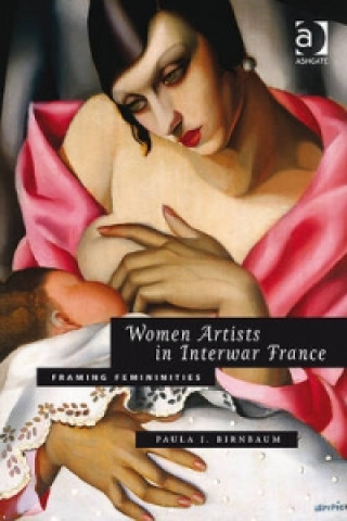 Könyv Women Artists in Interwar France Paula J. Birnbaum