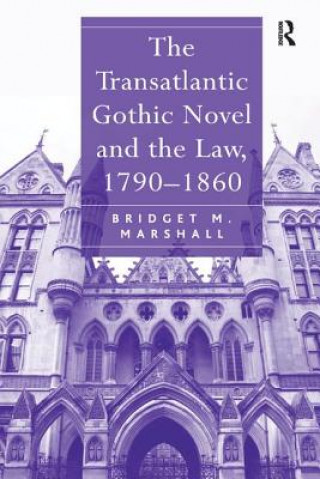 Book Transatlantic Gothic Novel and the Law, 1790-1860 Bridget M. Marshall