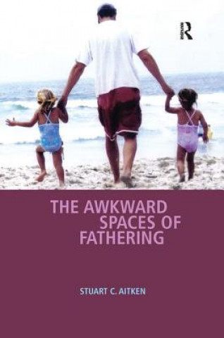 Könyv Awkward Spaces of Fathering Stuart C. Aitken