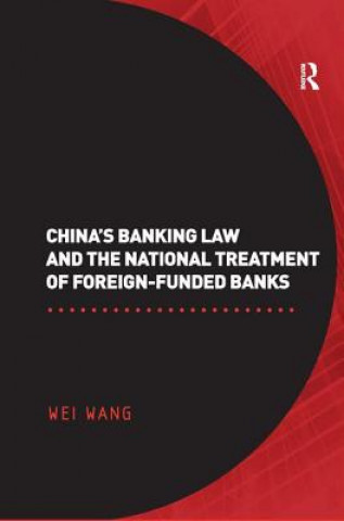 Könyv China's Banking Law and the National Treatment of Foreign-Funded Banks Wei Wang