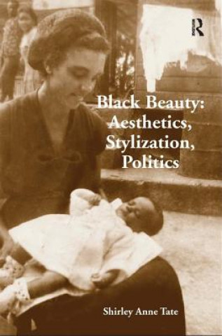 Kniha Black Beauty: Aesthetics, Stylization, Politics Shirley Anne Tate