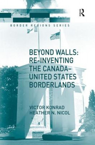 Könyv Beyond Walls: Re-inventing the Canada-United States Borderlands Heather Nicol