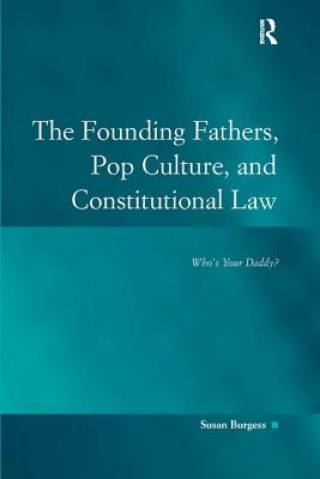 Book Founding Fathers, Pop Culture, and Constitutional Law Susan Burgess