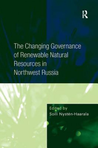 Könyv Changing Governance of Renewable Natural Resources in Northwest Russia Soili Nysten-Haarala