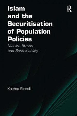 Kniha Islam and the Securitisation of Population Policies Katrina Riddell