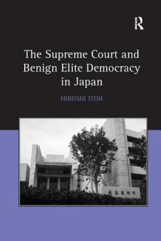 Kniha Supreme Court and Benign Elite Democracy in Japan Hiroshi Itoh