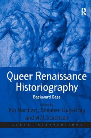 Könyv Queer Renaissance Historiography Vin Nardizzi