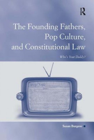 Kniha Founding Fathers, Pop Culture, and Constitutional Law Susan Burgess