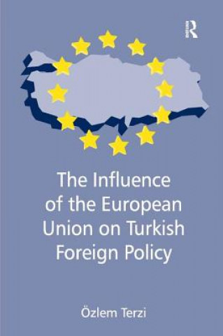 Könyv Influence of the European Union on Turkish Foreign Policy Ozlem Terzi