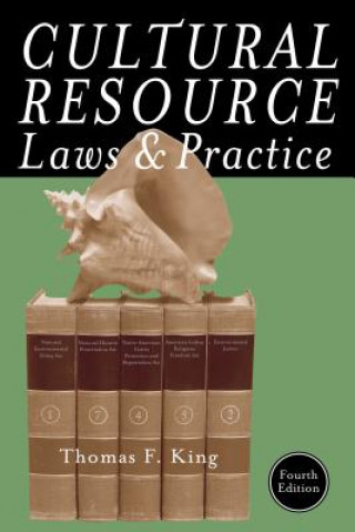 Kniha Cultural Resource Laws and Practice Thomas F. King