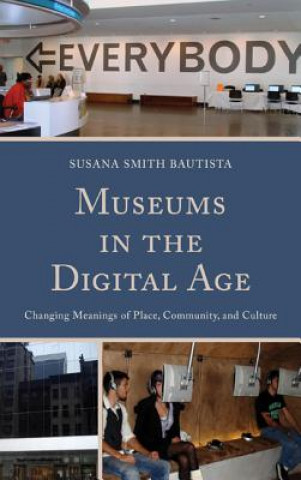 Książka Museums in the Digital Age Susana Smith Bautista