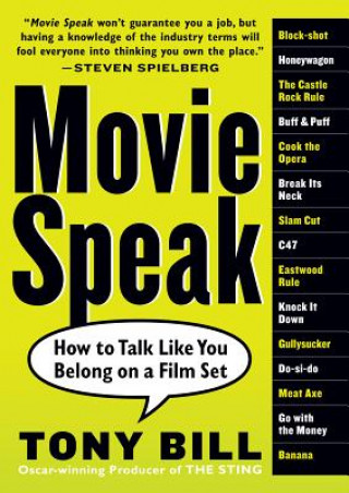 Kniha Movie Speak: How to Talk Like You Belong on a Film Set Tony Bill