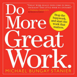 Kniha Do More Great Work Michael Bungay Stanier