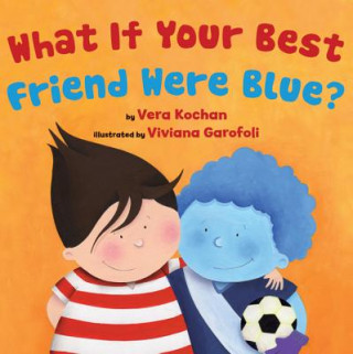 Книга What if Your Best Friend Were Blue? Vera Kochan