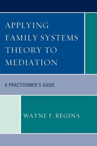 Könyv Applying Family Systems Theory to Mediation Wayne F. Regina