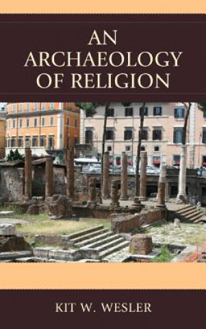 Knjiga Archaeology of Religion Kit W. Wesler