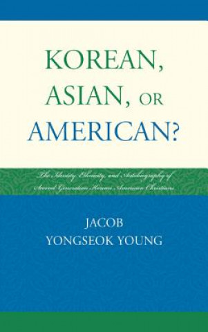 Könyv Korean, Asian, or American? Jacob Yongseok Young