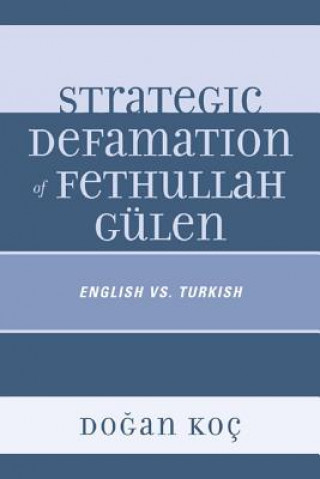 Könyv Strategic Defamation of Fethullah Gulen Dogan Koc