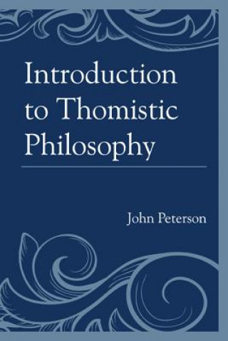 Könyv Introduction to Thomistic Philosophy John Peterson