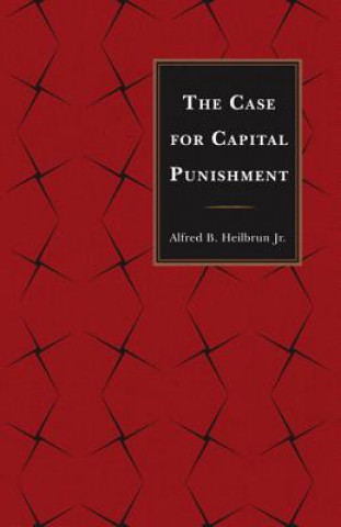 Könyv Case for Capital Punishment Alfred B. Heilbrun