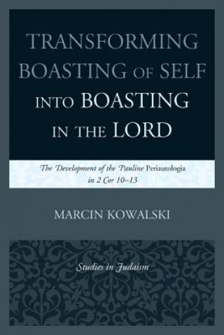 Kniha Transforming Boasting of Self into Boasting in the Lord Marcin Kowalski