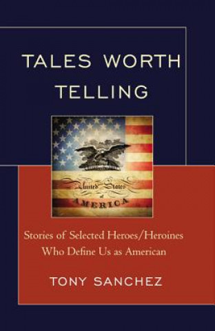 Könyv Tales Worth Telling Tony R. Sanchez